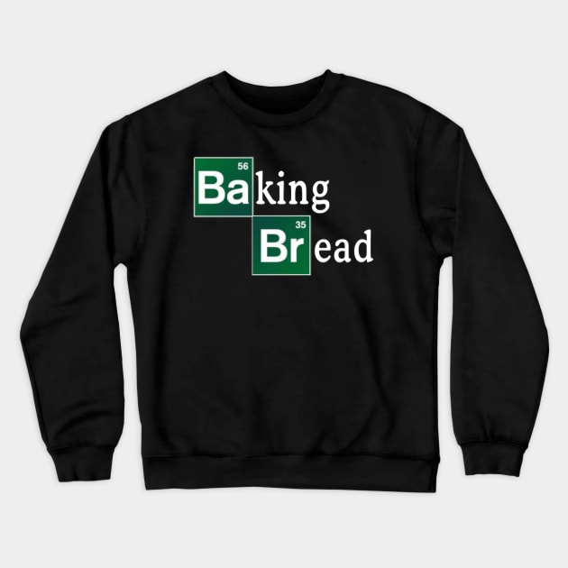 Baking Bread (Breaking Bad Parody) Crewneck Sweatshirt by TetrAggressive